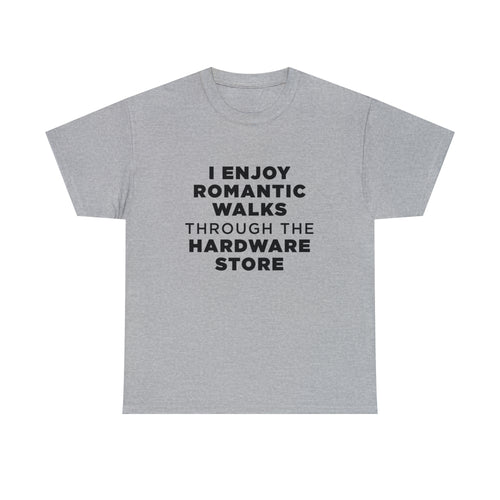 I Enjoy Romantic Walks Through The Hardware Store - Dad T-Shirt for Men