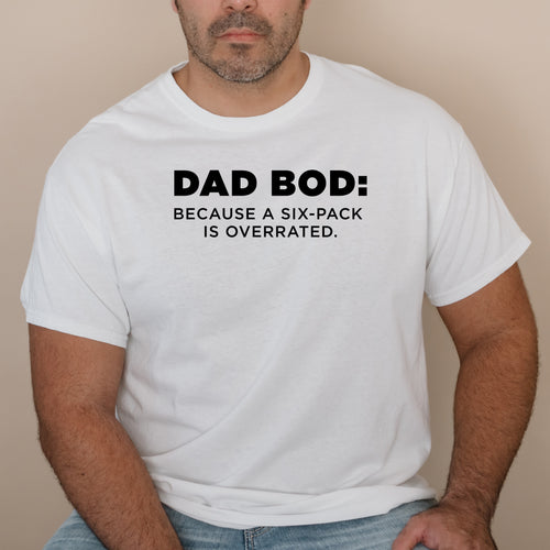 Dad Bod: Because A Six-pack Is Overrated. - Dad T-Shirt for Men