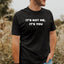 It's Not Me, It's You - Dad T-Shirt for Men