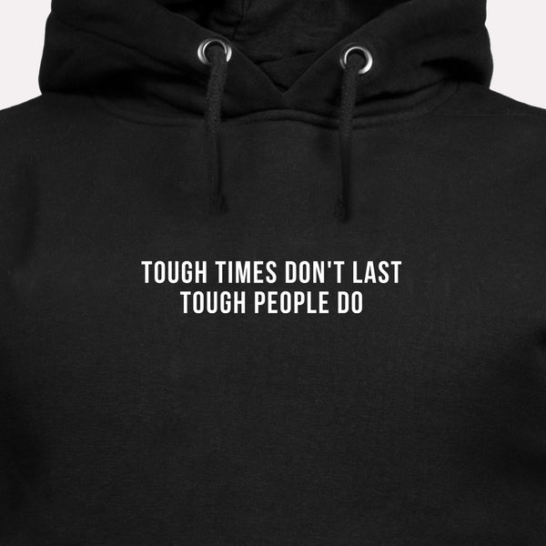 Tough Times Don't Last Tough People Do - Motivational Hoodie