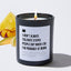 I Don't Always Tolerate Stupid People but When I Do I'm Probably at Work - Black Luxury Candle 62 Hours