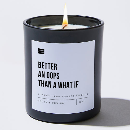 Better An Oops Than A What If - Black Luxury Candle 62 Hours