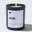 Be Kind - Black Luxury Candle 62 Hours