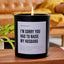 I'm Sorry You Had To Raise My Husband - Black Luxury Candle 62 Hours