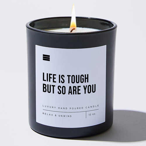 Life Is Tough But So Are You - Black Luxury Candle 62 Hours