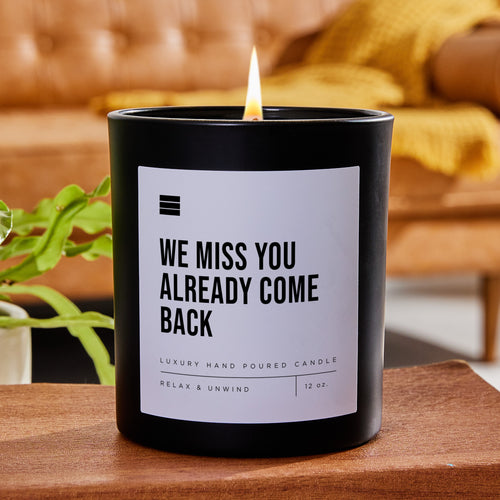 We Miss You Already Come Back - Black Luxury Candle 62 Hours