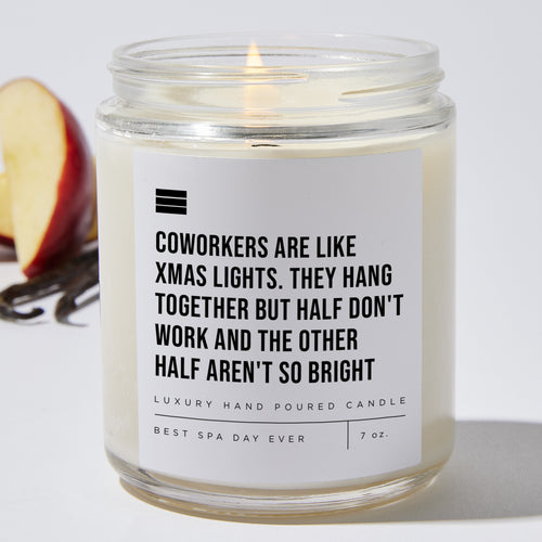 Coworkers Are Like Xmas Lights. They Hang Together but Half Don't Work and the Other Half Aren't So Bright - Luxury Candle Jar 50 Hours