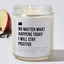 No Matter What Happens Today I Will Stay Positive - Luxury Candle Jar 35 Hours