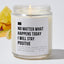 No Matter What Happens Today I Will Stay Positive - Luxury Candle Jar 35 Hours