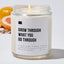 Grow Through What You Go Through - Luxury Candle Jar 35 Hours