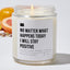 No Matter What Happens Today I Will Stay Positive - Luxury Candle Jar 35 Hours