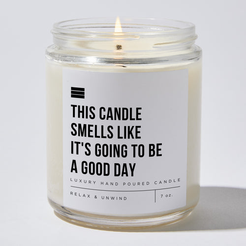 This Candle Smells Like It's Going To Be A Good Day - Luxury Candle Jar 35 Hours