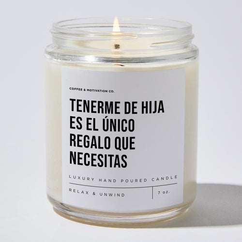 Tenerme De Hija Es El Único Regalo Que Necesitas - Luxury Candle Jar 35 Hours