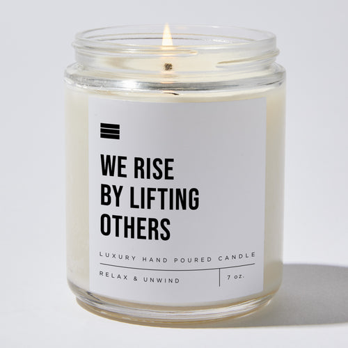 We Rise By Lifting Others - Luxury Candle Jar 35 Hours