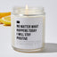 No Matter What Happens Today I Will Stay Positive - Luxury Candle Jar 35 Hours