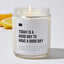 Today Is A Good Day To Have A Good Day - Luxury Candle Jar 35 Hours