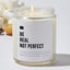 Be Real Not Perfect - Luxury Candle Jar 35 Hours