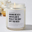 Having Me As A Son In Law Is Really The Only Gift You Need - Luxury Candle Jar 50 Hours