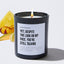 Yet, Despite The Look On My Face, You're Still Talking - Sarcastic & Funny Luxury Candle