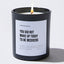 You Did Not Wake Up Today To Be Mediocre - Motivational Luxury Candle