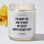 I'm Sorry You Had To Raise My Sister Happy Father's Day - Father's Day Luxury Candle