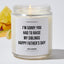 I'm Sorry You Had To Raise My Siblings Happy Father's Day - Father's Day Luxury Candle