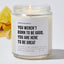 You Weren't Born To Be Good, You Are Here To Be Great - Motivational Luxury Candle