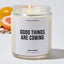 Good Things Are Coming - Motivational Luxury Candle