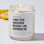 I Have To Be Successful Because I Like Expensive Ish - Motivational Luxury Candle