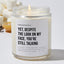 Yet, Despite The Look On My Face, You're Still Talking - Sarcastic & Funny Luxury Candle