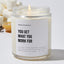 You Get What You Work For - Motivational Luxury Candle