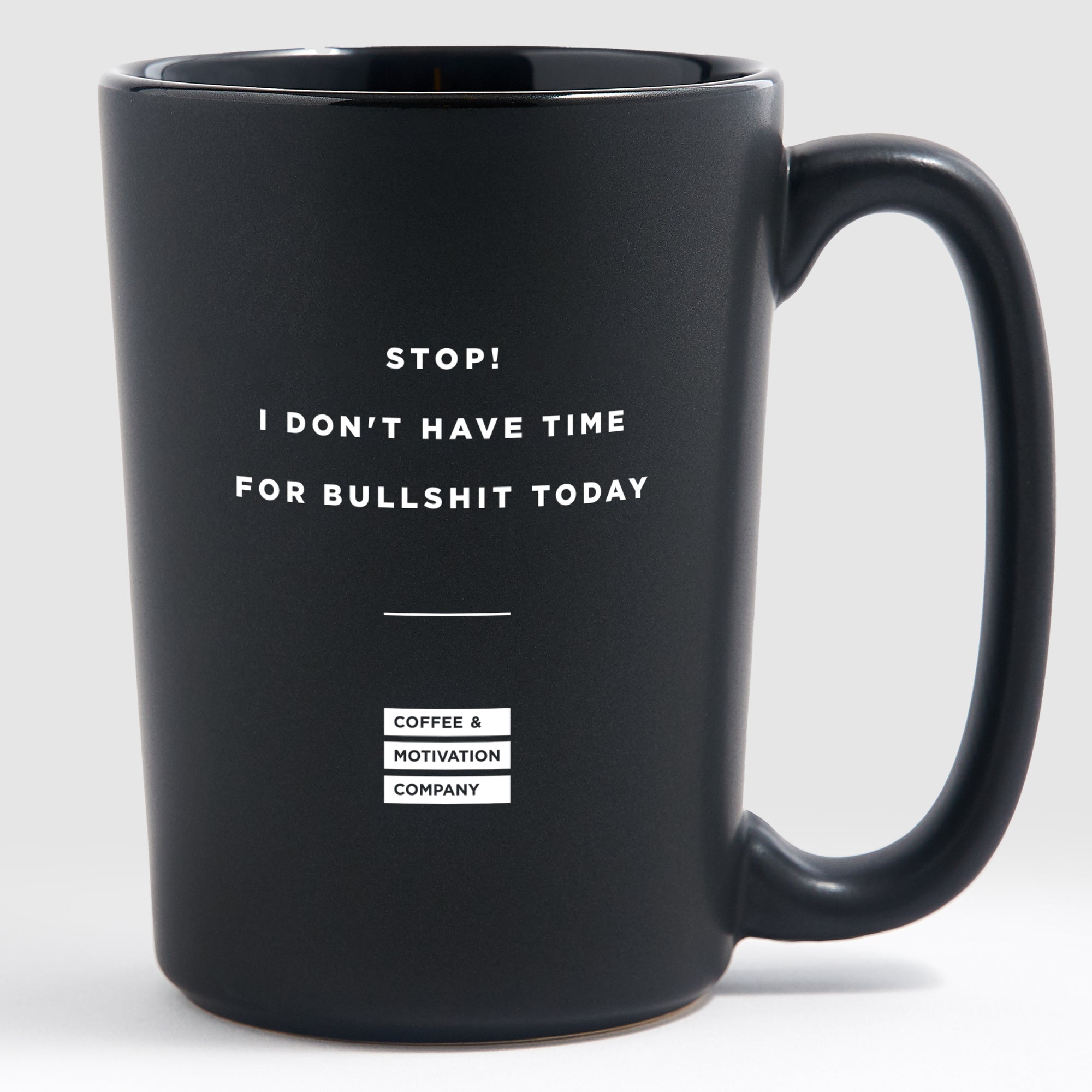 Motivational Mug - Stop, I Don't Have Time for Bullshit Today - Matte ...